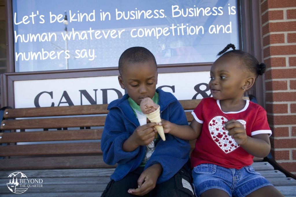 Be kind in business, and not for the ROI