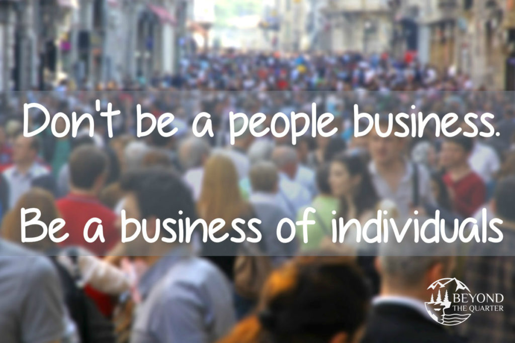 Don’t be a people business. Be a business that recognises its individuals