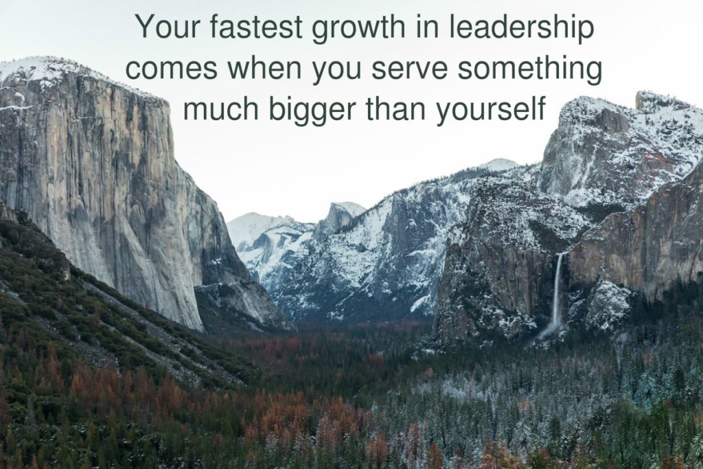 Leaders grow fastest in service of something far bigger than themselves