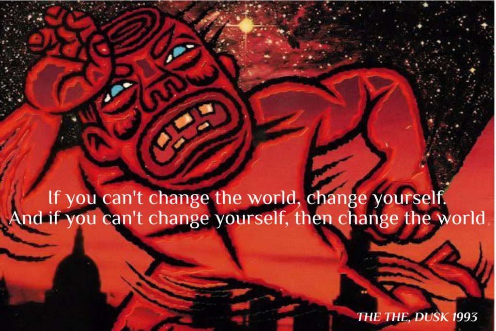 If you can’t change the world, change yourself