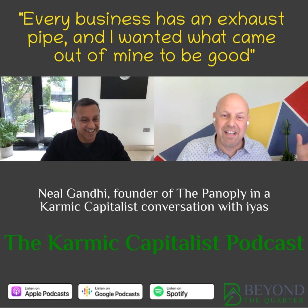 “How do you drive the endless supply of money that is business into doing good?” – Neal Gandhi of The Panoply